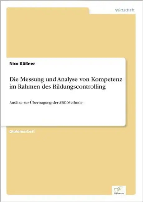 Die Messung und Analyse von Kompetenz im Rahmen des Bildungscontrolling: Ansätze zur Übertragung der ABC-Methode by Küßner, Nico
