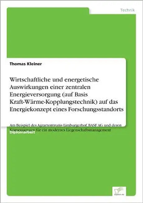 Wirtschaftliche und energetische Auswirkungen einer zentralen Energieversorgung (auf Basis Kraft-Wärme-Kopplungstechnik) auf das Energiekonzept eines by Kleiner, Thomas