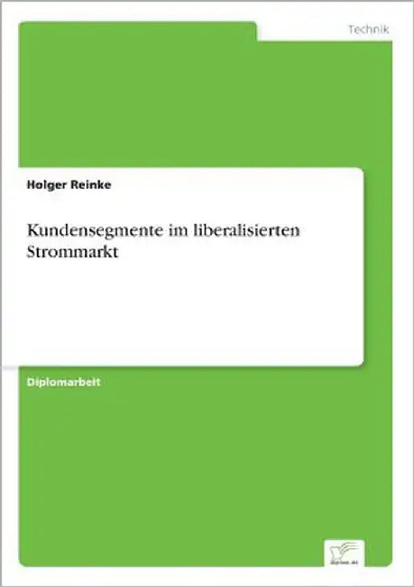 Kundensegmente im liberalisierten Strommarkt by Reinke, Holger