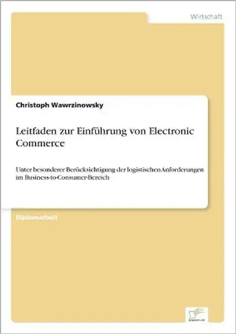 Leitfaden zur Einführung von Electronic Commerce: Unter besonderer Berücksichtigung der logistischen Anforderungen im Business-to-Consumer-Bereich by Wawrzinowsky, Christoph