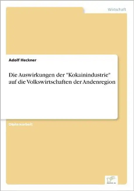 Die Auswirkungen der "Kokainindustrie" auf die Volkswirtschaften der Andenregion by Heckner, Adolf