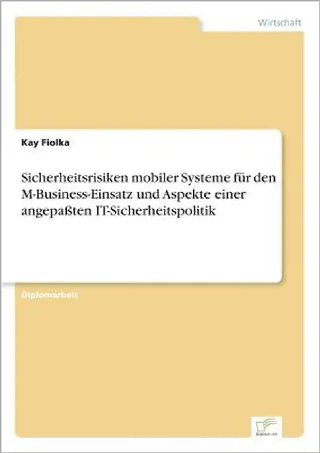Sicherheitsrisiken mobiler Systeme für den M-Business-Einsatz und Aspekte einer angepaßten IT-Sicherheitspolitik by Fiolka, Kay