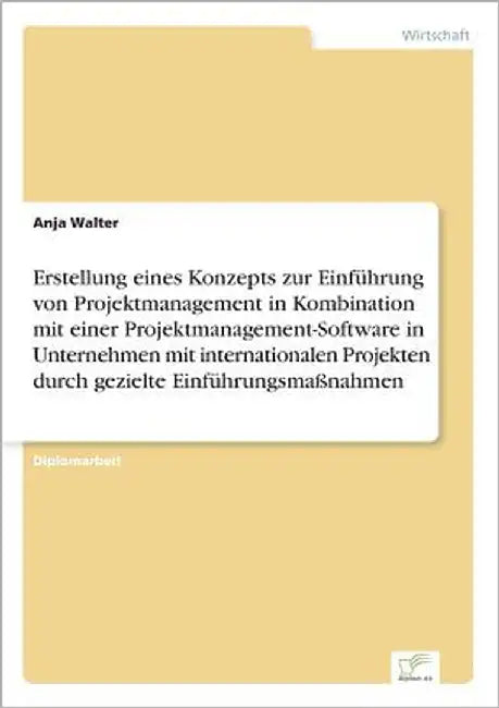 Erstellung eines Konzepts zur Einführung von Projektmanagement in Kombination mit einer Projektmanagement-Software in Unternehmen mit internationalen by Walter, Anja