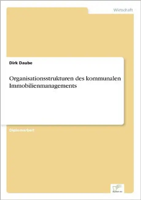 Organisationsstrukturen des kommunalen Immobilienmanagements by Daube, Dirk