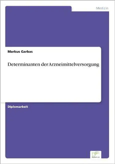 Determinanten der Arzneimittelversorgung by Garbas, Markus