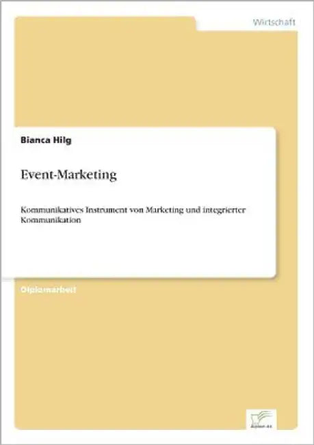 Event-Marketing: Kommunikatives Instrument von Marketing und integrierter Kommunikation by Hilg, Bianca
