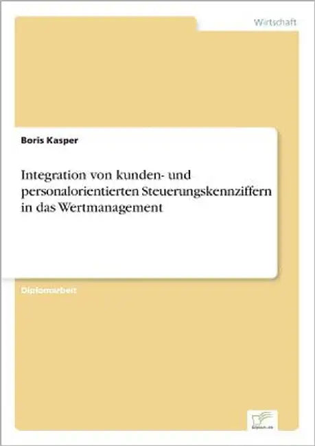 Integration von kunden- und personalorientierten Steuerungskennziffern in das Wertmanagement by Kasper, Boris