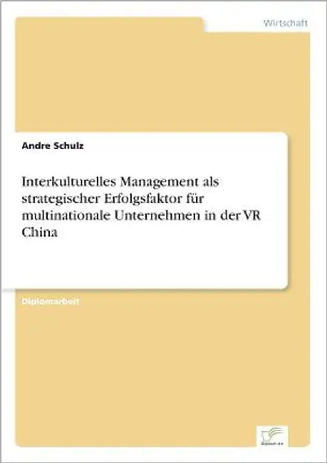 Interkulturelles Management als strategischer Erfolgsfaktor für multinationale Unternehmen in der VR China by Schulz, Andre