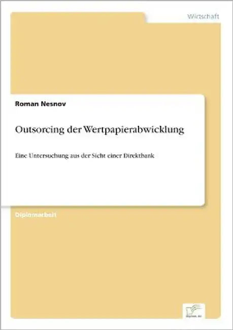 Outsorcing der Wertpapierabwicklung: Eine Untersuchung aus der Sicht einer Direktbank by Nesnov, Roman