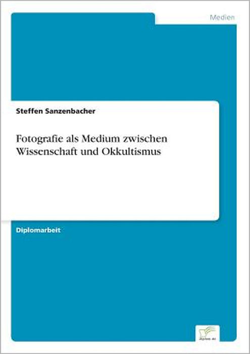 Fotografie als Medium zwischen Wissenschaft und Okkultismus by Steffen Sanzenbacher