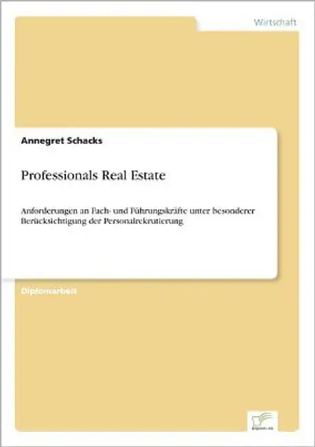 Professionals Real Estate: Anforderungen an Fach- und Führungskräfte unter besonderer Berücksichtigung der Personalrekrutierung by Schacks, Annegret