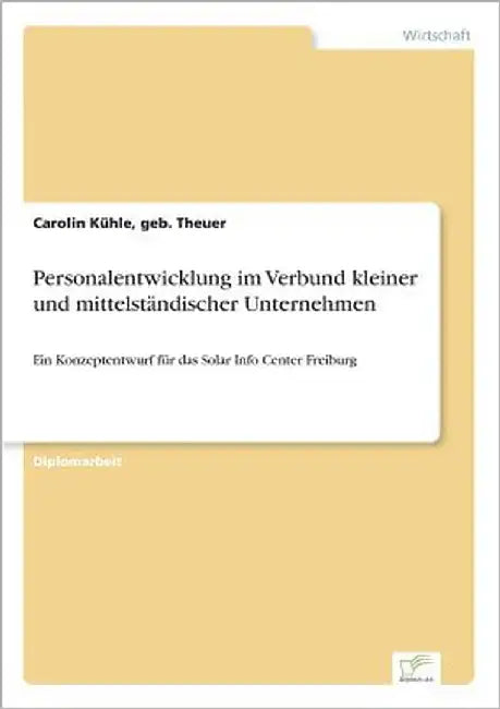 Personalentwicklung im Verbund kleiner und mittelständischer Unternehmen: Ein Konzeptentwurf für das Solar Info Center Freiburg by Kühle, Geb Theuer Carolin
