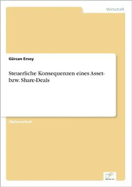 Steuerliche Konsequenzen eines Asset- bzw. Share-Deals by Ersoy, Gürcan