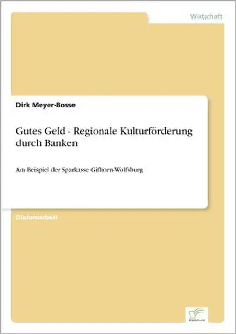 Gutes Geld - Regionale Kulturförderung durch Banken: Am Beispiel der Sparkasse Gifhorn-Wolfsburg by Meyer-Bosse, Dirk