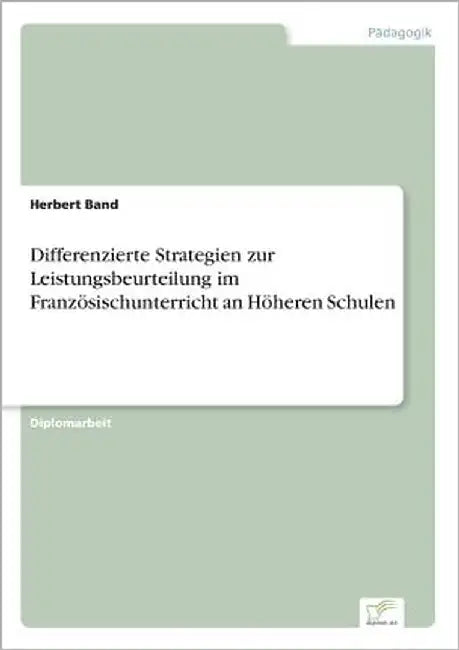 Differenzierte Strategien zur Leistungsbeurteilung im Französischunterricht an Höheren Schulen by Band, Herbert