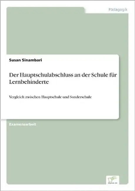 Der Hauptschulabschluss an der Schule für Lernbehinderte: Vergleich zwischen Hauptschule und Sonderschule by Sinambari, Susan