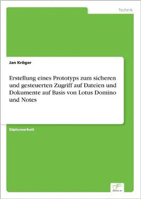 Erstellung eines Prototyps zum sicheren und gesteuerten Zugriff auf Dateien und Dokumente auf Basis von Lotus Domino und Notes by Kröger, Jan