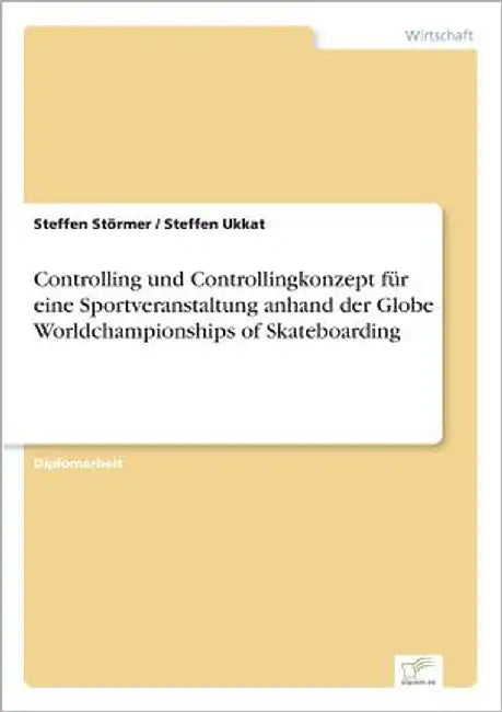 Controlling und Controllingkonzept für eine Sportveranstaltung anhand der Globe Worldchampionships of Skateboarding by Störmer, Steffen