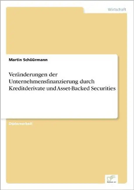 Veränderungen der Unternehmensfinanzierung durch Kreditderivate und Asset-Backed Securities by Schüürmann, Martin