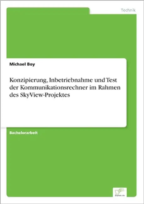Konzipierung, Inbetriebnahme und Test der Kommunikationsrechner im Rahmen des SkyView-Projektes by Boy, Michael