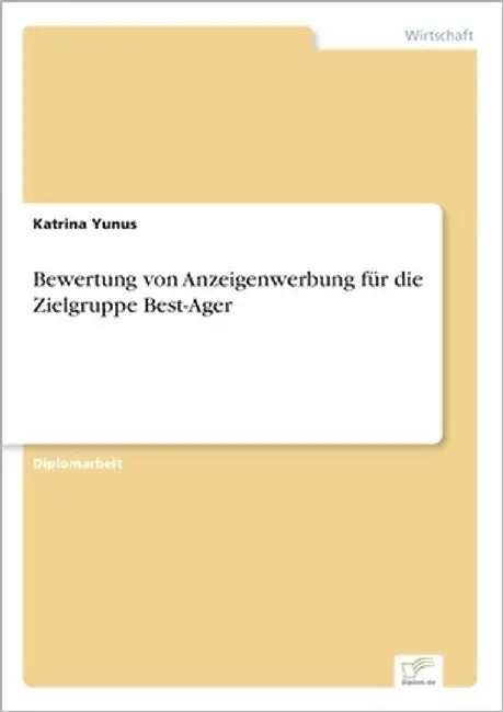 Bewertung von Anzeigenwerbung für die Zielgruppe Best-Ager by Yunus, Katrina