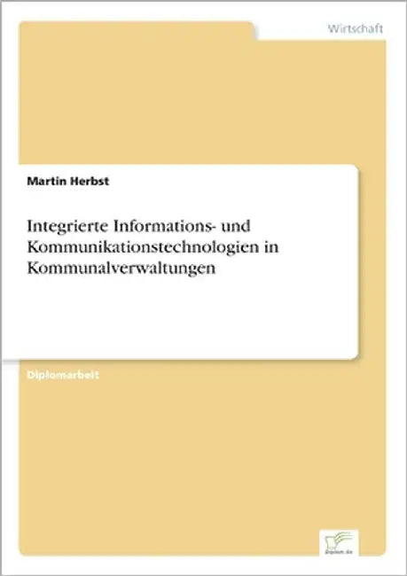 Integrierte Informations- und Kommunikationstechnologien in Kommunalverwaltungen by Herbst, Martin