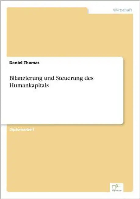 Bilanzierung und Steuerung des Humankapitals by Thomas, Daniel