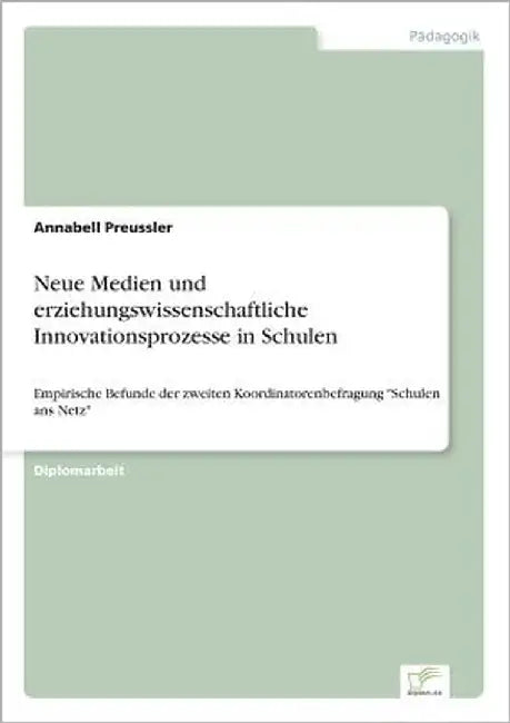 Neue Medien und erziehungswissenschaftliche Innovationsprozesse in Schulen: Empirische Befunde der zweiten Koordinatorenbefragung "Schulen ans Netz" by Preussler, Annabell