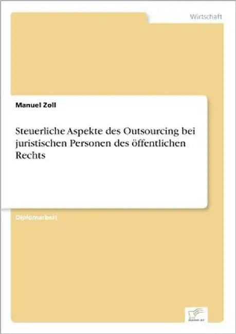 Steuerliche Aspekte des Outsourcing bei juristischen Personen des öffentlichen Rechts by Zoll, Manuel