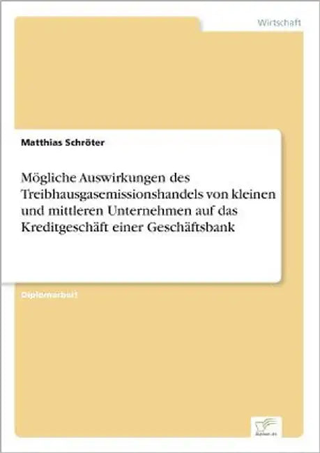Mögliche Auswirkungen des Treibhausgasemissionshandels von kleinen und mittleren Unternehmen auf das Kreditgeschäft einer Geschäftsbank by Schröter, Matthias