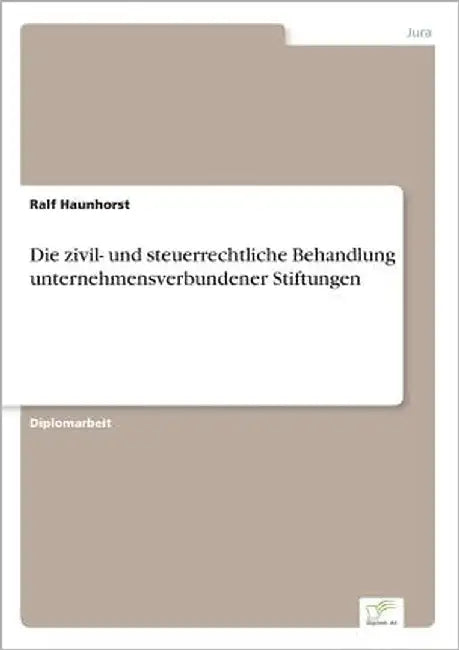 Die zivil- und steuerrechtliche Behandlung unternehmensverbundener Stiftungen by Haunhorst, Ralf