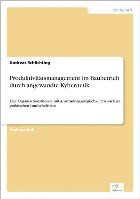 Produktivitätsmanagement im Baubetrieb durch angewandte Kybernetik: Eine Organisationstheorie mit Anwendungsmöglichkeiten auch im praktischen Landscha by Schlichting, Andreas