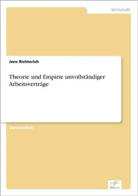 Theorie und Empirie unvollständiger Arbeitsverträge by Richterich, Jens