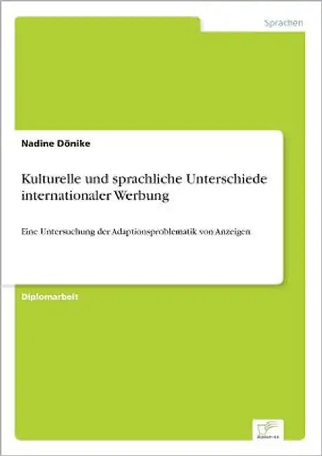 Kulturelle und sprachliche Unterschiede internationaler Werbung: Eine Untersuchung der Adaptionsproblematik von Anzeigen by Dönike, Nadine