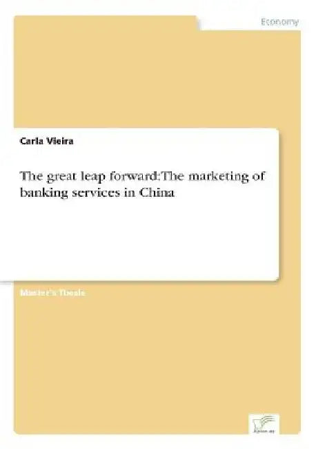 The great leap forward: The marketing of banking services in China by Carla Vieira