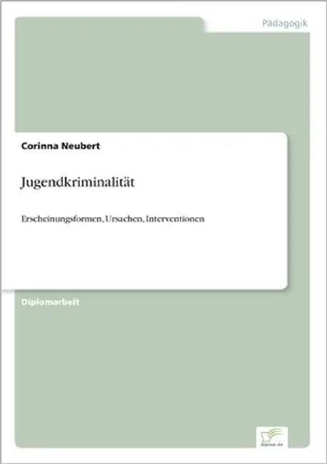 Jugendkriminalität: Erscheinungsformen, Ursachen, Interventionen by Neubert, Corinna