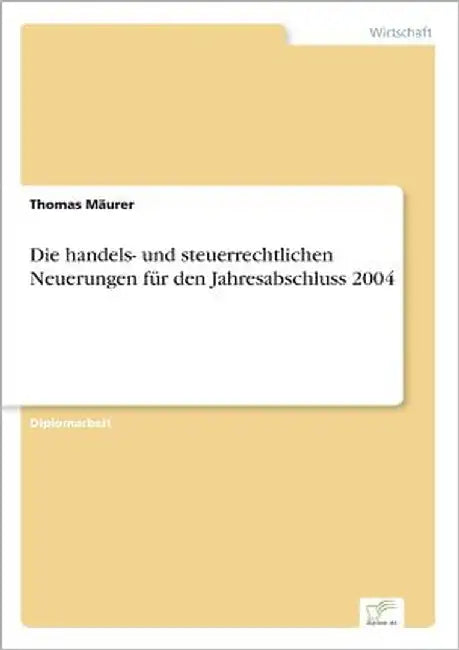 Die handels- und steuerrechtlichen Neuerungen für den Jahresabschluss 2004 by Mäurer, Thomas