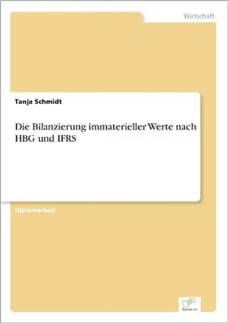 Die Bilanzierung immaterieller Werte nach HBG und IFRS by Schmidt, Tanja