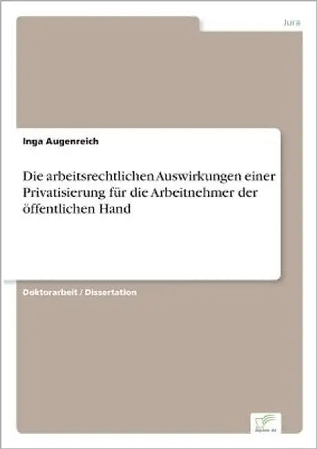 Die arbeitsrechtlichen Auswirkungen einer Privatisierung für die Arbeitnehmer der öffentlichen Hand by Augenreich, Inga