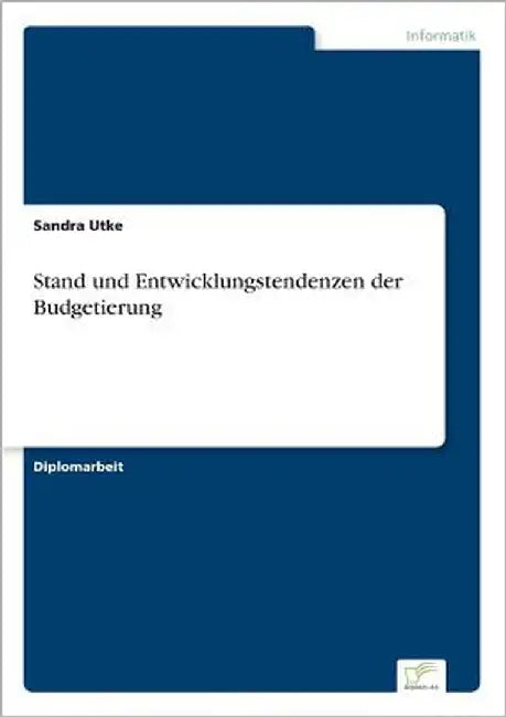 Stand und Entwicklungstendenzen der Budgetierung by Utke, Sandra