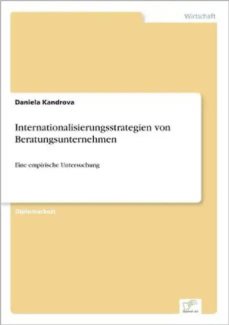 Internationalisierungsstrategien von Beratungsunternehmen: Eine empirische Untersuchung by Kandrova, Daniela