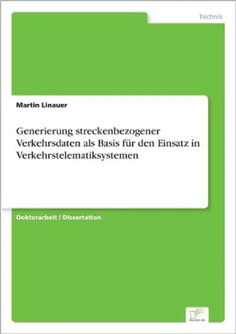 Generierung streckenbezogener Verkehrsdaten als Basis für den Einsatz in Verkehrstelematiksystemen by Linauer, Martin
