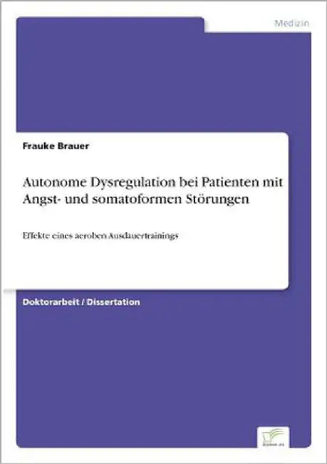 Autonome Dysregulation bei Patienten mit Angst- und somatoformen Störungen: Effekte eines aeroben Ausdauertrainings by Brauer, Frauke