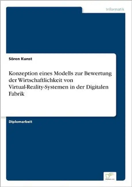 Konzeption eines Modells zur Bewertung der Wirtschaftlichkeit von Virtual-Reality-Systemen in der Digitalen Fabrik by Kunst, Sören