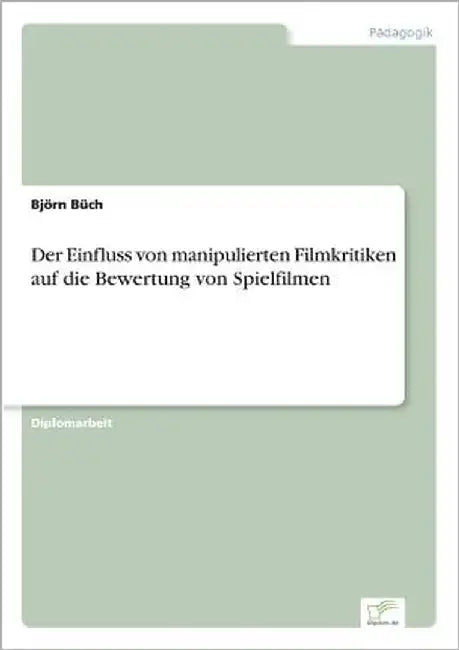 Der Einfluss von manipulierten Filmkritiken auf die Bewertung von Spielfilmen by Büch, Björn