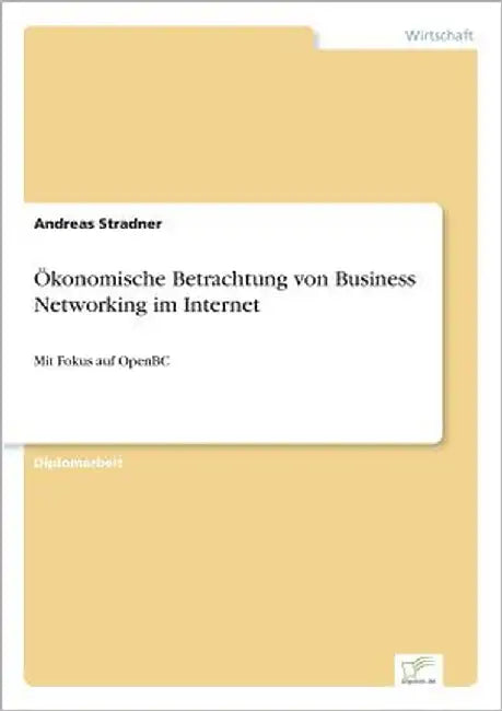 Ökonomische Betrachtung von Business Networking im Internet: Mit Fokus auf OpenBC by Stradner, Andreas