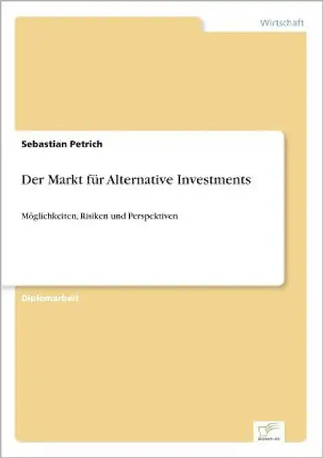 Der Markt für Alternative Investments: Möglichkeiten, Risiken und Perspektiven by Petrich, Sebastian
