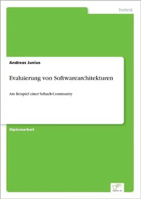 Evaluierung von Softwarearchitekturen: Am Beispiel einer Schach-Community by Junius, Andreas
