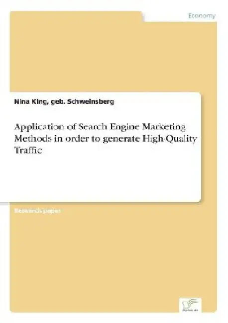 Application of Search Engine Marketing Methods in order to generate High-Quality Traffic by Geb Schweinsberg Nina King