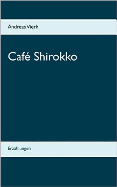 Café Shirokko: Erzählungen by Vierk, Andreas